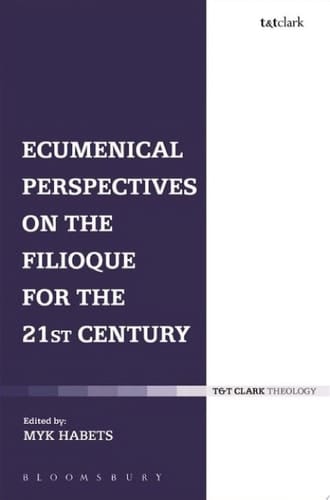 Ecumenical Perspectives on the Filioque for the 21st Century