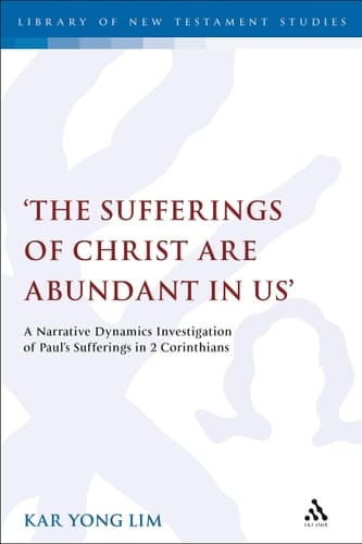 'The Sufferings of Christ Are Abundant In Us' A Narrative Dynamics Investigation of Paul's Sufferings in 2 Corinthians