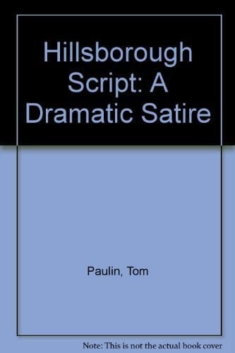 The Hillsborough Script A Dramatic Satire
