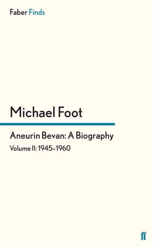 Aneurin Bevan - A Biography 1945-1960