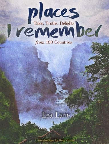 Places I Remember Tales, Truths, Delights from 100 Countries