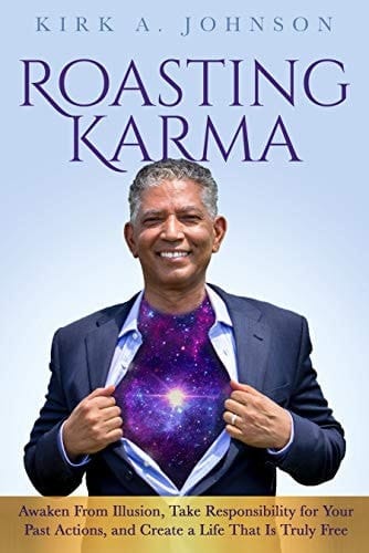 Roasting Karma Awaken From Illusion, Take Responsibility for Your Past Actions, and Create a Life That Is Truly Free