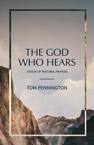 The God Who Hears A Book of Pastoral Prayers