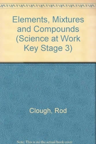 Elements, Mixtures and Compounds