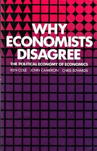 Why Economists Disagree: The Political Economy of Economics