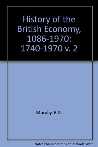 A History of the British Economy A Survey Covering the Years 1086 - 1970. 1740 - 1970