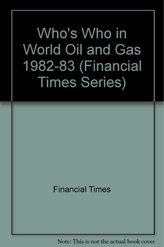 Financial Times Who's Who in World Oil and Gas 1982-83