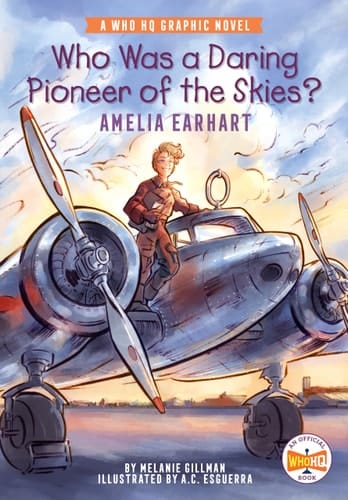 Who Was a Daring Pioneer of the Skies?: Amelia Earhart A Who HQ Graphic Novel