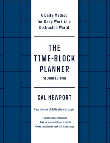 The Time-Block Planner (Second Edition): A Daily Method for Deep Work in a Distracted World