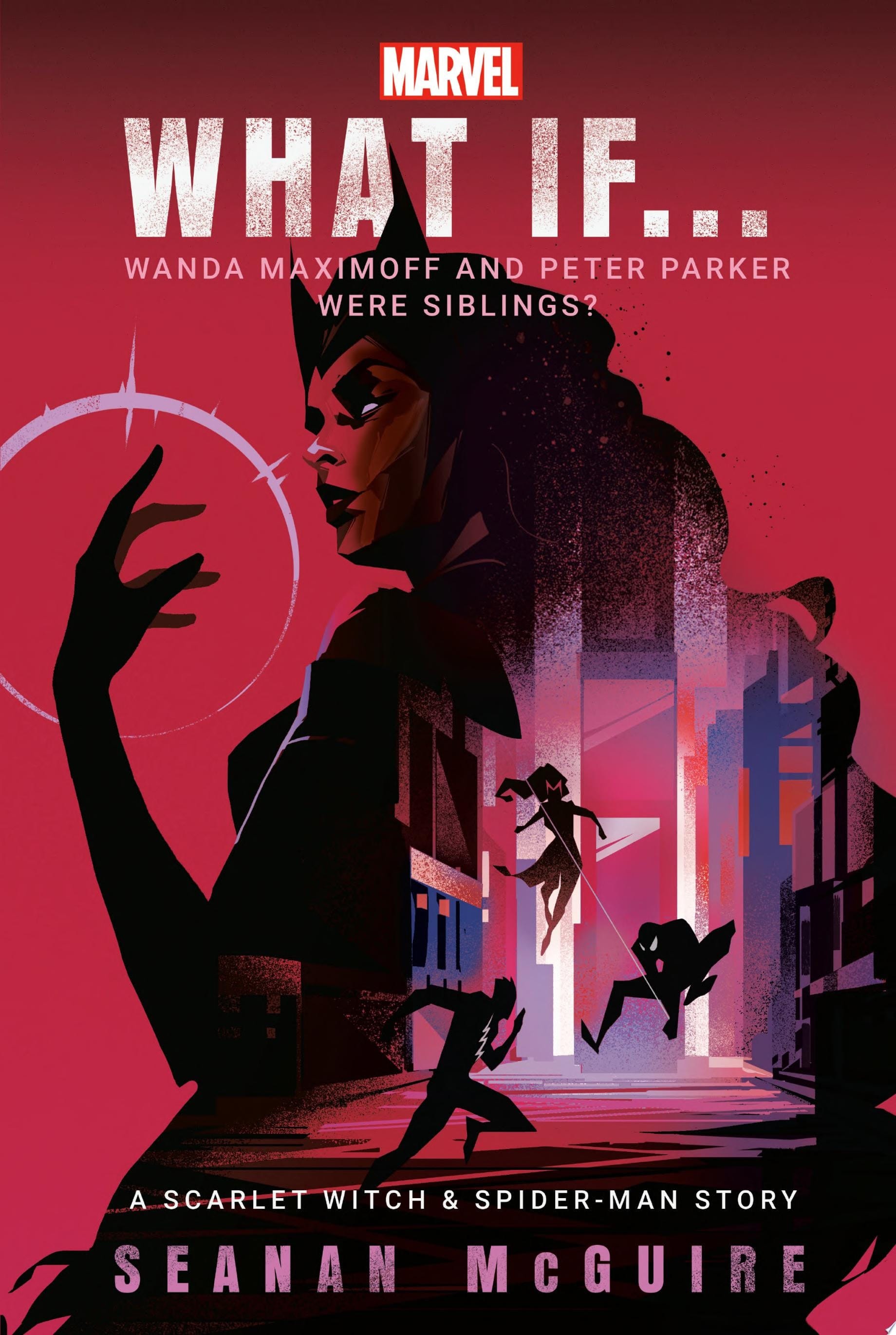 Marvel: What If . . . Wanda Maximoff and Peter Parker Were Siblings? (A Scarlet Witch & Spider-Man Story)