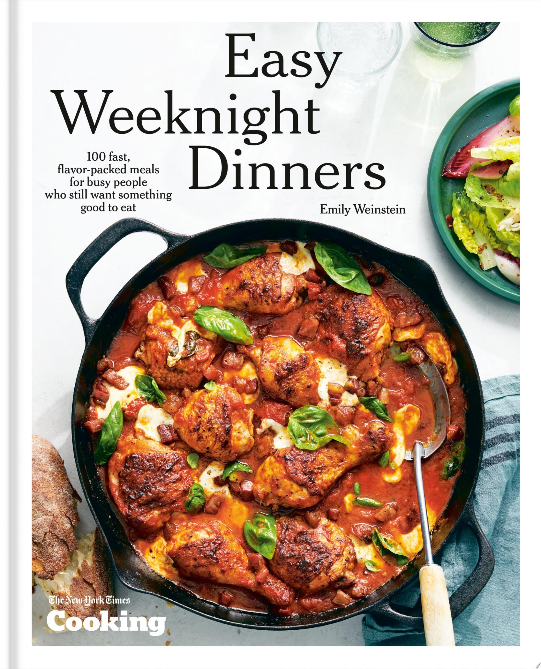 Easy Weeknight Dinners 100 Fast, Flavor-Packed Meals for Busy People Who Still Want Something Good to Eat [A Cookbook]