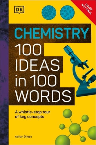 Chemistry 100 Ideas in 100 Words A Whistle-Stop Tour of Chemistry's Key Concepts
