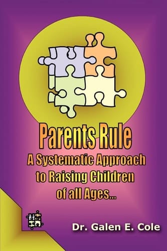 Parents Rule A Systematic Approach to Raising Children of All Ages