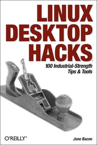 Linux Desktop Hacks 100 Industrial-Strength Tips & Tools
