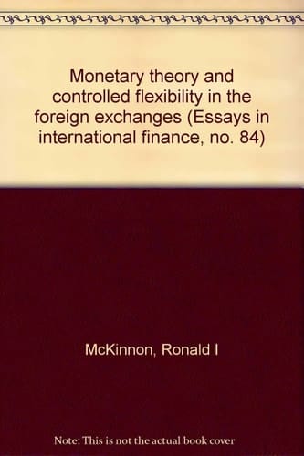 Monetary theory and controlled flexibility in the foreign exchanges (Essays in international finance, no. 84)