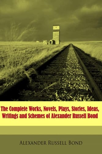 The Complete Works of Alexander Russell Bond