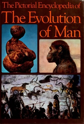 The Pictorial Encyclopedia of the Evolution of Man