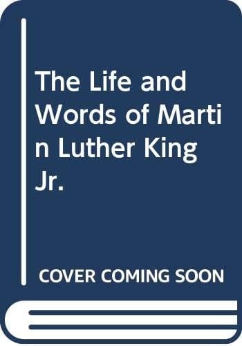 The Life and Words of Martin Luther King, Jr