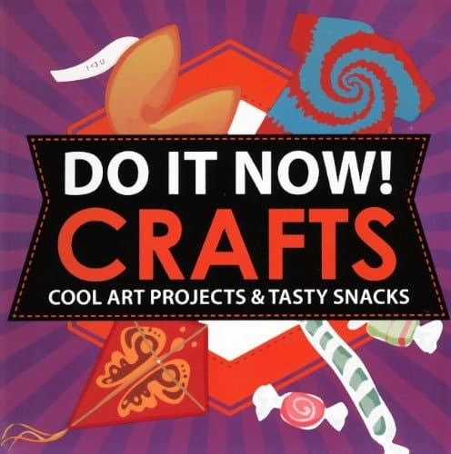 Do It Now! Crafts Cool Art Projects and Tasty Snacks