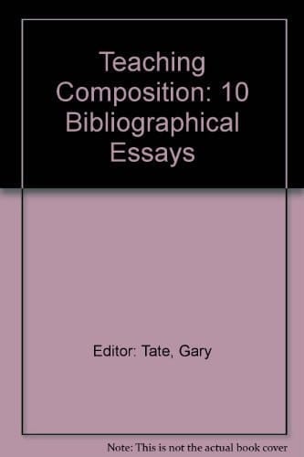 Teaching Composition Ten Bibliographical Essays