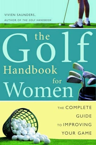 The Golf Handbook for Women The Complete Guide to Improving Your Game