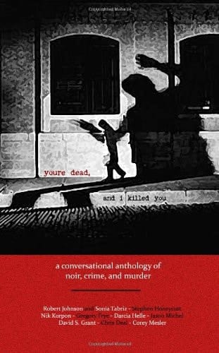 youre dead and i killed you: a conversational anthology of crime, noir, and murder