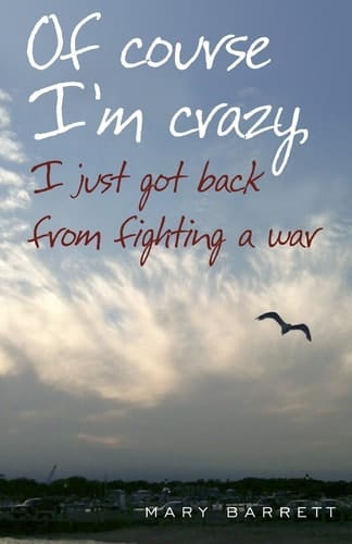 Of Course I'm Crazy I Just Got Back From Fighting A War