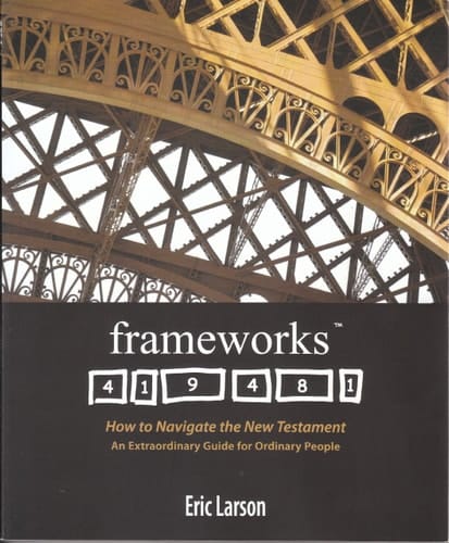 Frameworks How to Navigate the New Testament : an Extraordinary Guide for Ordinary People