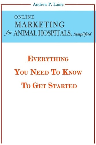 Online Marketing for Animal Hospitals, Simplified Everything You Need to Know to Get Started