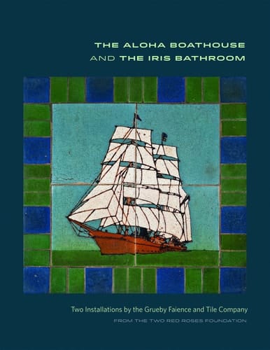 The Aloha Boathouse and the Iris Bathroom Two Installations by the Grueby Faience and Tile Company from the Two Red Roses Foundation