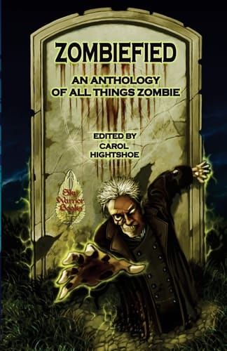 Zombiefied An Anthology of All Things Zombie