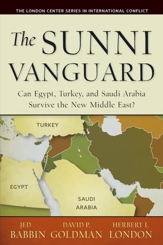 The Sunni Vanguard Can Egypt, Turkey, and Saudi Arabia Survive the New Middle East?