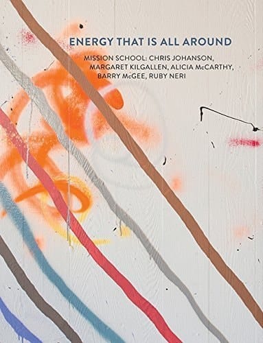 Energy that is All Around Mission School : Chris Johanson, Margaret Kilgallen, Alicia McCarthy, Barry McGee, Ruby Neri