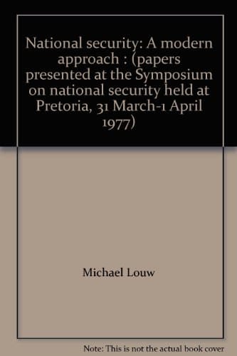National security: A modern approach : (papers presented at the Symposium on national security held at Pretoria, 31 March-1 April 1977)
