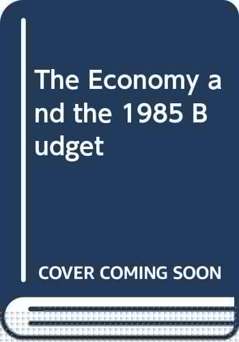 The Economy and the 1985 Budget