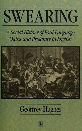 Swearing: A Social History of Foul Language, Oaths and Profanity in English (Language Library)