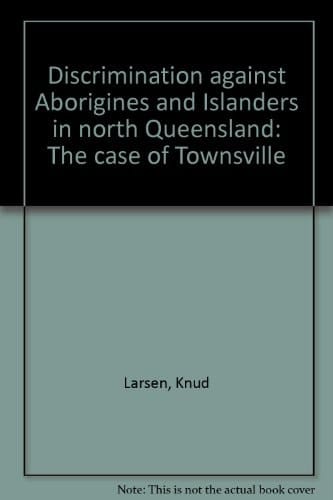Discrimination Against Aborigines and Islanders in North Queensland The Case of Townsville