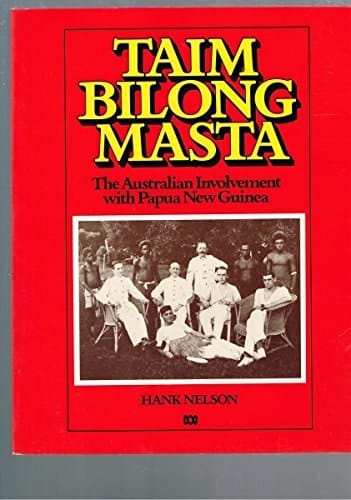 Taim bilong masta: The Australian involvement with Papua New Guinea