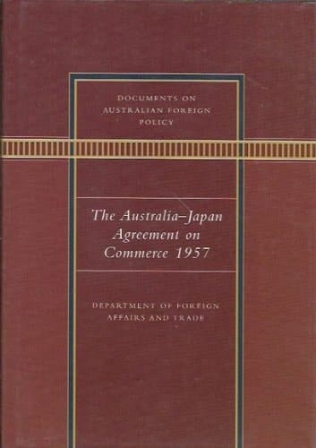 Documents on Australian Foreign Policy: The Australia-Japan Agreement on Commerce 1957