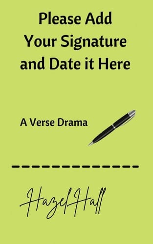 Please Add Your Signature and Date it Here: A Verse Drama