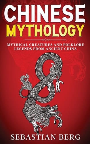 Chinese Mythology Mythical Creatures and Folklore Legends from Ancient China