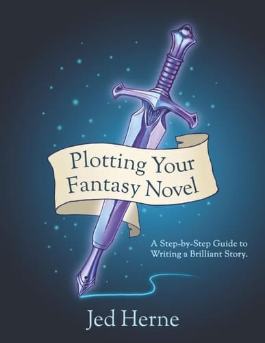 Plotting Your Fantasy Novel: A Step-by-Step Guide to Writing a Brilliant Story