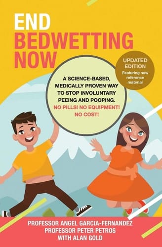 End Bedwetting Now A Science-Based, Medically Proven Way to Stop Involuntary Peeing and Pooping. No Pills! No Equipment! No Cost!