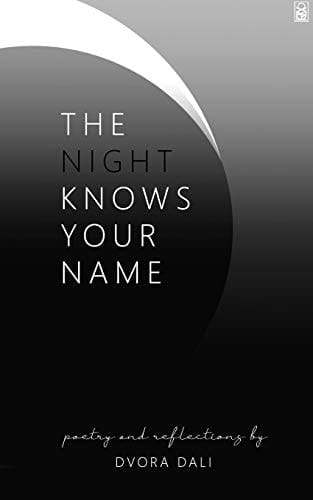 The Night Knows Your Name Poetry and Reflections by Dvora Dali