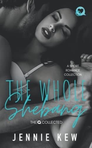 The Whole Shebang A Short Romance Collection