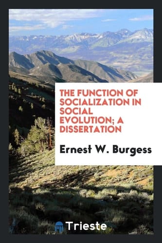 The Function of Socialization in Social Evolution; a Dissertation