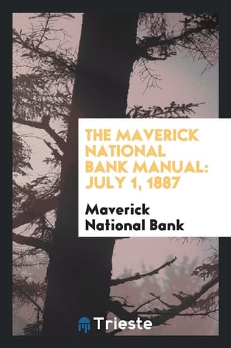 The Maverick National Bank Manual July 1, 1887