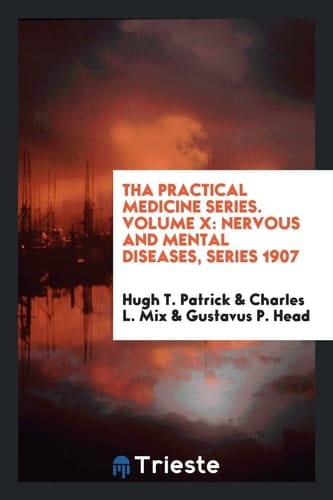 Tha Practical Medicine Series. Volume X Nervous and Mental Diseases, Series 1907