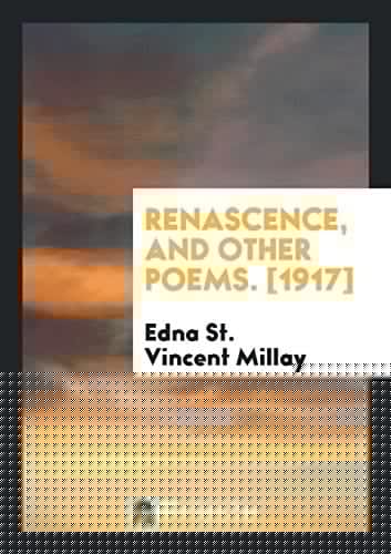 Renascence, and Other Poems. [1917]