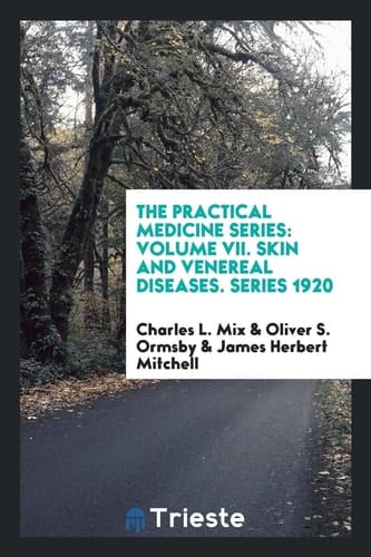 The Practical Medicine Series Volume VII. Skin and Venereal Diseases. Series 1920